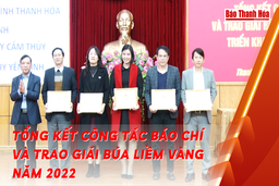 [Video] - Tổng kết công tác báo chí và trao Giải Búa Liềm vàng năm 2022