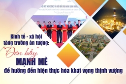 [E-Magazine] - Kinh tế - xã hội tăng trưởng ấn tượng: “Đòn bẩy” mạnh mẽ để hướng đến hiện thực hóa khát vọng thịnh vượng