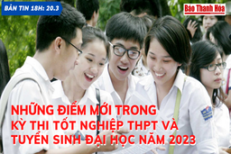 Bản tin 18h ngày 20-3: Những điểm mới trong Kỳ thi tốt nghiệp THPT và tuyển sinh Đại học năm 2023