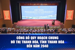 Công bố Quy hoạch chung đô thị Thanh Hóa, tỉnh Thanh Hóa đến năm 2040