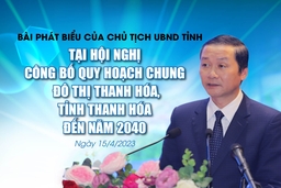 Bài phát biểu của Chủ tịch UBND tỉnh tại Hội nghị công bố Quy hoạch chung đô thị Thanh Hóa, tỉnh Thanh Hóa đến năm 2040