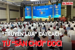 “Truyền lửa” cải cách từ “sân chơi” DDCI