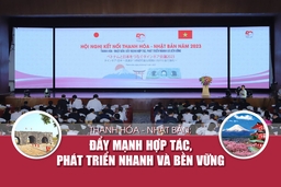 [E-Magazine] Thanh Hóa - Nhật Bản: Đẩy mạnh hợp tác, phát triển nhanh và bền vững