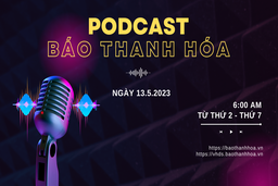 PODCAST 6:00 AM: Điểm tin nổi bật sáng 13-5