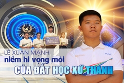 [Longform] – Lê Xuân Mạnh - niềm hi vọng mới của đất học xứ Thanh