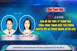 Talkshow: Bản đồ ẩm thực TP Thanh Hóa - công trình thanh niên tiên phong chuyển đổi số trong quảng bá du lịch