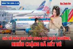 Bản tin 18h ngày 2-10:  Giá vé máy bay Tết 2024 cao ngất ngưởng, nhiều chặng đã hết vé