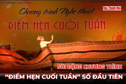 Sôi động chương trình “Điểm hẹn cuối tuần” số đầu tiên