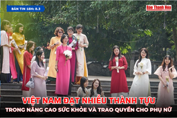 [Bản tin 18h] Việt Nam đạt nhiều thành tựu trong nâng cao sức khỏe và trao quyền cho phụ nữ