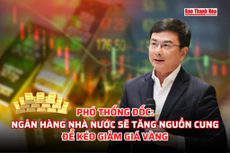 Ngân hàng Nhà nước sẽ tăng nguồn cung để kéo giảm giá vàng