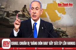 Thủ tướng Israel tuyên bố sẽ tấn công lực lượng Hamas mạnh hơn