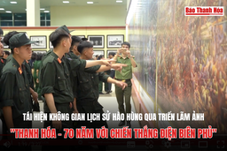 Tái hiện không gian lịch sử hào hùng qua triển lãm ảnh “Thanh Hóa - 70 năm với chiến thắng Điện Biên phủ”