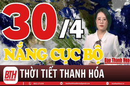 Dự báo thời tiết Thanh Hóa 30/4: Dự báo thời tiết toàn vùng Thanh Hóa chi tiết