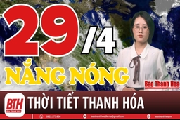 Dự báo thời tiết ngày 29/4: Dự báo thời tiết toàn vùng Thanh Hóa chi tiết