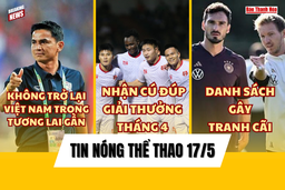 Tin thể thao 17/5: Đặc quyền của HLV Kim Sang-sik tại tuyển Việt Nam; Danh sách gây tranh cãi của ĐT Đức tại EURO 2024