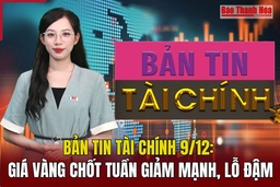 Bản tin Tài chính 9/12: Giá vàng chốt tuần giảm mạnh, lỗ đậm