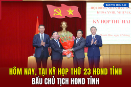 [Bản tin 18h] Hôm nay, tại Kỳ họp thứ 23 bầu Chủ tịch HĐND tỉnh