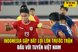 Tin thể thao 13/12: Indonesia gặp bất lợi lớn trước trận đấu với tuyển Việt Nam