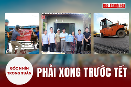 Góc nhìn:  Phải xong trước Tết