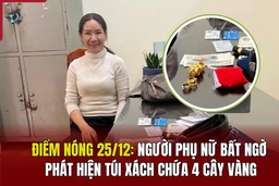 Điểm nóng 25/12: Người phụ nữ bất ngờ phát hiện túi xách chứa 4 cây vàng