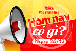 Hôm nay có gì? - Sự kiện nổi bật ngày 26/12/2024