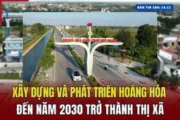 [  Bản tin 18h  ] Xây dựng và phát triển Hoằng Hóa đến năm 2030 trở thành thị xã