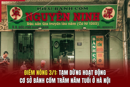 Điểm nóng 3/1: Tạm dừng hoạt động cơ sở bánh cốm trăm năm tuổi ở Hà Nội