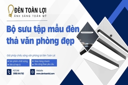 Bộ sưu tập mẫu đèn thả văn phòng đẹp, bán chạy tại showroom Đèn Toàn Lợi