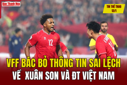 Tin thể thao 12/1: VFF bác bỏ thông tin sai lệch về Xuân Son và ĐT Việt Nam