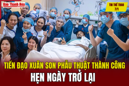 Tin thể thao 7/1: Tiền đạo Xuân Son phẫu thuật thành công, hẹn ngày trở lại