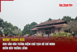 [WOW! THANH HÓA] Khu Văn hóa tưởng niệm Chủ tịch Hồ Chí Minh  - Điểm đến thiêng liêng