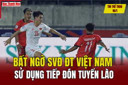 Tin thể thao 18/1: Bất ngờ SVĐ đội tuyển Việt Nam sử dụng tiếp đón tuyển Lào