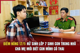 Điểm nóng 17/1: Nữ sinh lớp 7 sinh con trong nhà, cha mẹ mới biết con mình có thai