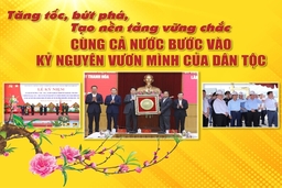 [E-Magazine] – Tăng tốc, bứt phá, tạo  nền tảng vững chắc cùng cả nước bước vào kỷ  nguyên vươn mình của dân tộc