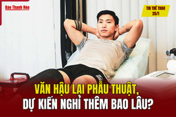 Tin thể thao 25/1: Văn Hậu lại phẫu thuật, dự kiến nghỉ thêm bao lâu?