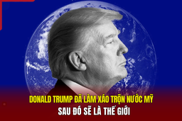 Donald Trump đã làm xáo trộn nước Mỹ, sau đó sẽ là thế giới