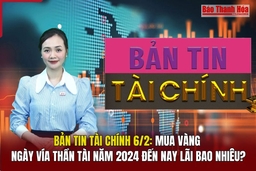 Bản tin Tài chính 6/2: Mua vàng ngày vía Thần Tài năm 2024 đến nay lãi bao nhiêu?