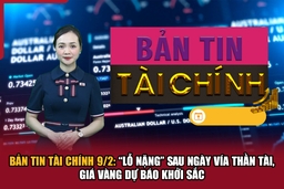 Bản tin Tài chính 9/2: “Lỗ nặng” sau ngày vía Thần tài, giá vàng dự báo khởi sắc