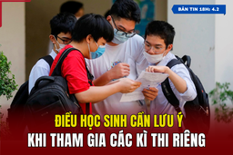 [Bản tin 18h] Điều học sinh cần lưu ý khi tham gia các kì thi riêng