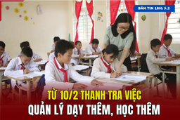 [Bản tin 18h] Từ 10/2, thanh tra việc quản lý dạy thêm, học thêm