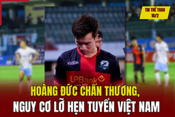 Tin thể thao 10/2: Hoàng Đức chấn thương, nguy cơ lỡ hẹn tuyển Việt Nam