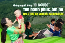 Những người Mông “đi ngược” tìm hạnh phúc, ấm no - Bài 2: Chị Dợ vượt nỗi sợ định kiến