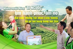 [E-Magazine] - Những người Mông “đi ngược” tìm hạnh phúc, ấm no - Những người Mông “đi ngược” tìm hạnh phúc, ấm no