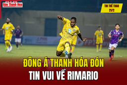 Tin thể thao 21/2: Đông Á Thanh Hóa đón tin vui về Rimario