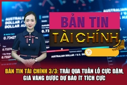 Bản tin Tài chính 3/3: Trải qua tuần lỗ cực đậm, giá vàng được dự báo ít tích cực