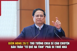 Điểm nóng 28/2: Thủ tướng chia sẻ câu chuyện bản thân “từ quê ra tỉnh” phải đi thuê nhà