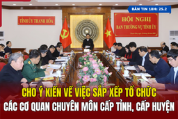 [Bản tin 18h] Cho ý kiến về việc sắp xếp tổ chức các cơ quan chuyên môn cấp tỉnh, cấp huyện