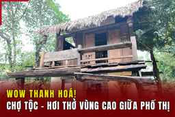 [WOW! THANH HÓA] Chợ Tộc - Hơi thở vùng cao giữa phố thị