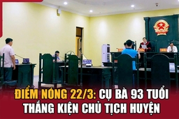 Điểm nóng 22/3: Cụ bà 93 tuổi thắng kiện chủ tịch huyện