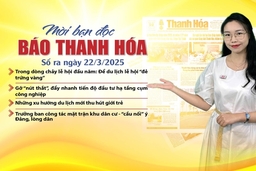 Mời bạn đọc báo Thanh Hóa số ra ngày 22/3/2025